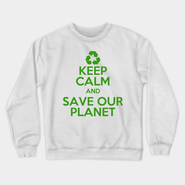 Earth day Keep Calm and Save Our Planet Crewneck Sweatshirt by Mesyo